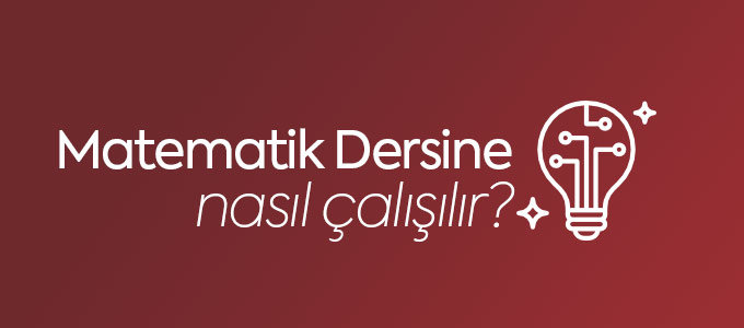 Matematik Dersine Nasıl Çalışılır?