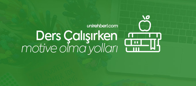 Ders Calisirken Motive Olma Yollari Universite Rehberi