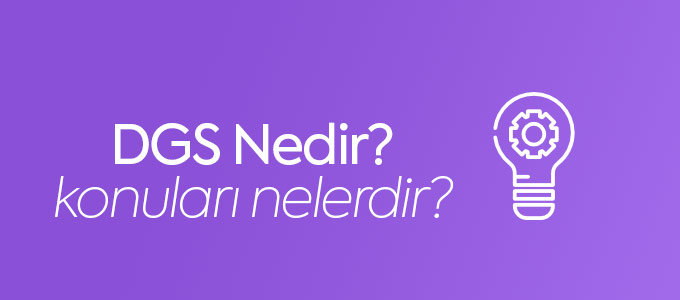 DGS Nedir? Konuları Nelerdir?