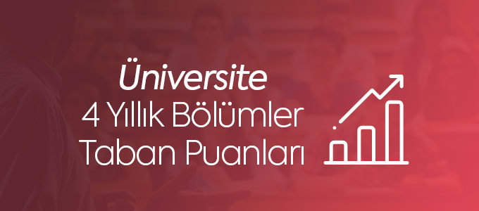 4 yıllık bölümler ve taban puanları