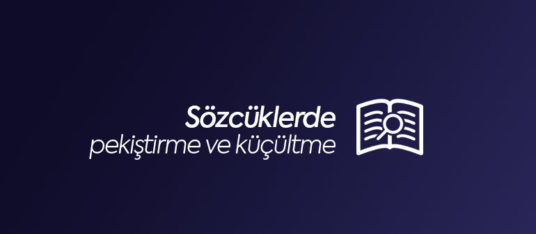 Sözcüklerde pekiştirme ve küçültme