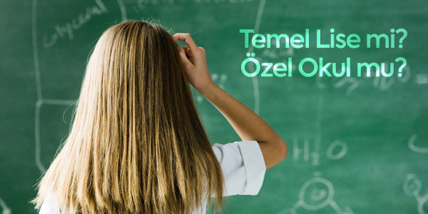 Temel Lise mi Özel Okul mu?