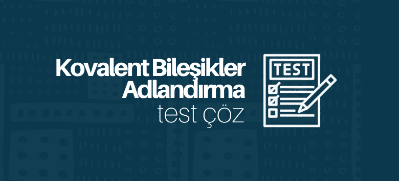 Kovalent Bileşiklerde Adlandırma test çöz