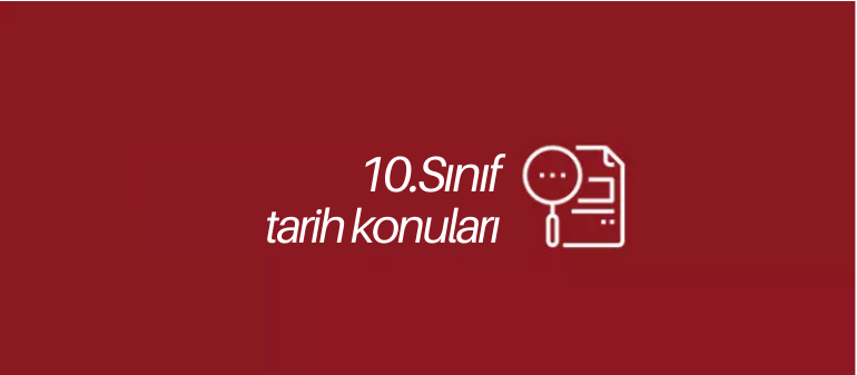 10. sınıf tarih konuları