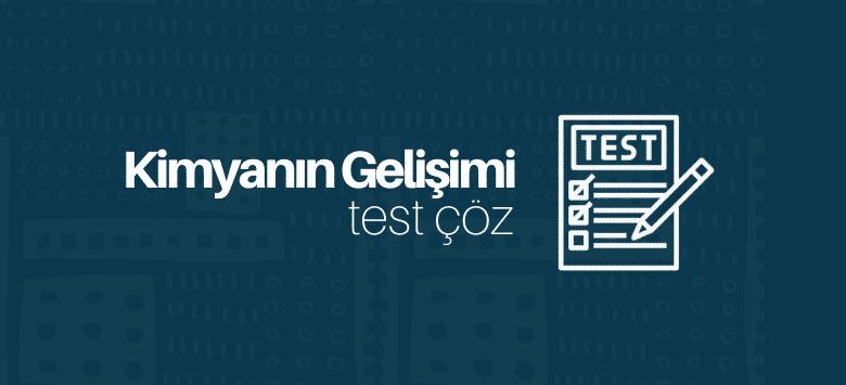 kimyanın gelişimi test çöz