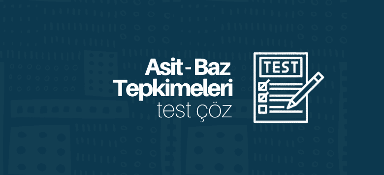 asit- baz tepkimeleri test çöz