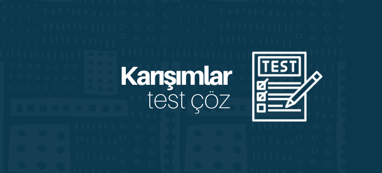 karışımlar test çöz