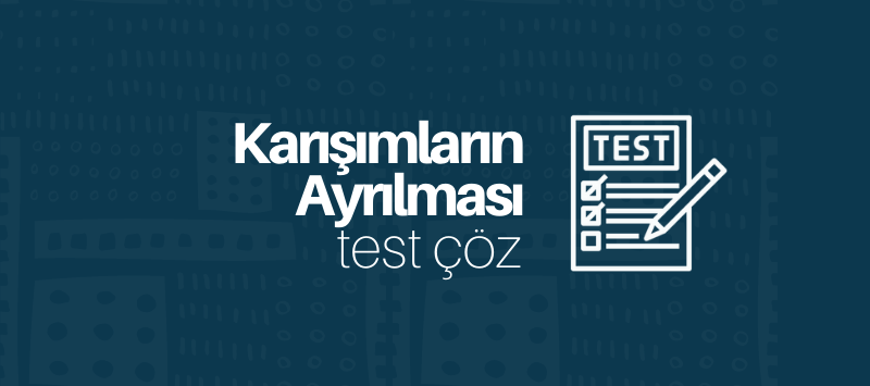 Karisimlarin Ayrilmasi Test Coz Online Kimya Testleri Unirehberi