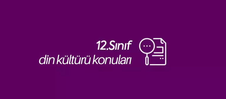 12. sınıf din kültürü konuları