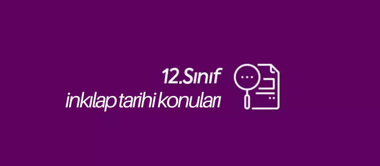 12. sınıf inkılap tarihi konuları