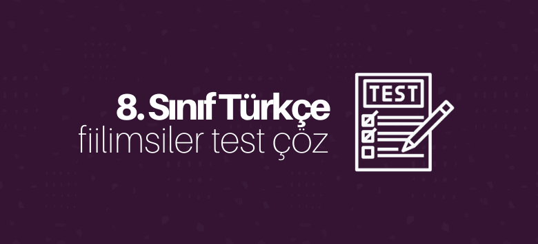 8. sınıf fiilimsiler test çöz