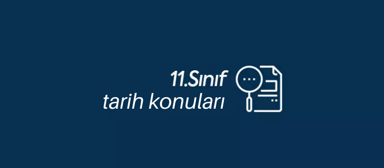 11. sınıf tarih konuları