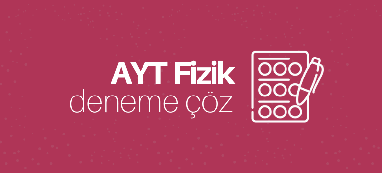 AYT Fizik Deneme Çöz