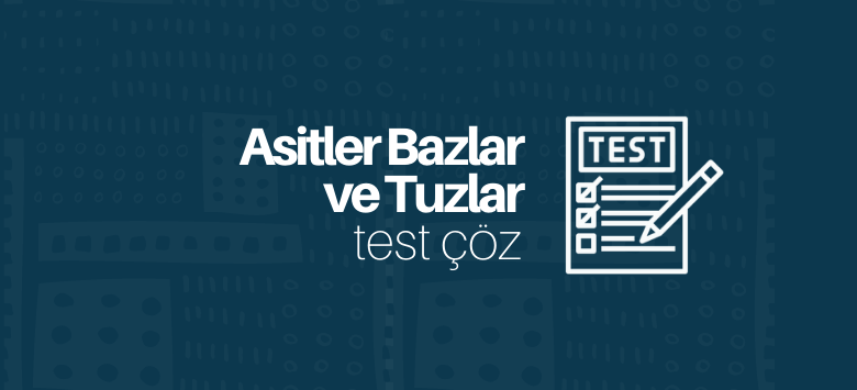 Asitler Bazlar ve Tuzlar Test Çöz