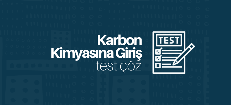 karbon kimyasına giriş test çöz