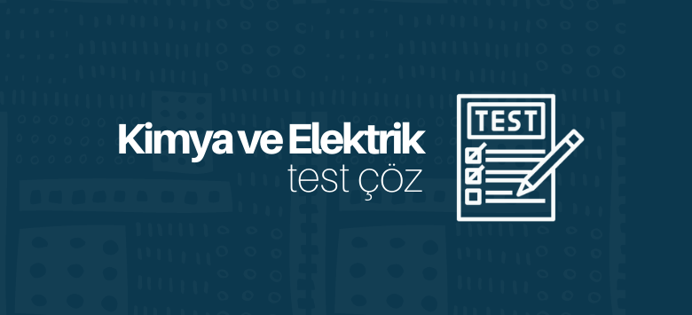 Kimya ve Elektrik test çöz