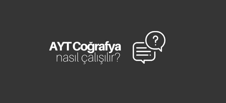 AYT Coğrafya Nasıl Çalışılır