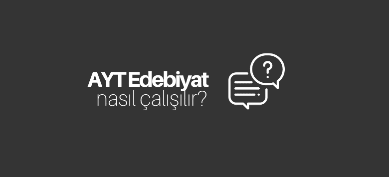 AYT Edebiyat Nasıl Çalışılır