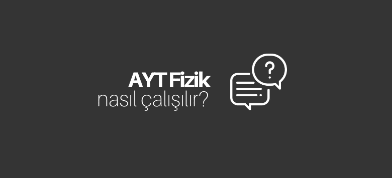 AYT Fizik Nasıl Çalışılır?