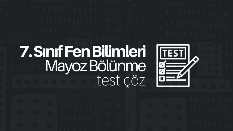 7. Sınıf Fen Bilimleri Mayoz Bölünme Testi Çöz